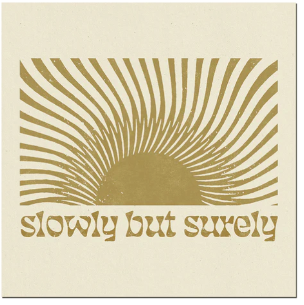 Slowly But Surely + Print