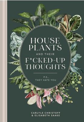 House Plants & Their F*cked-Up Thoughts + Book